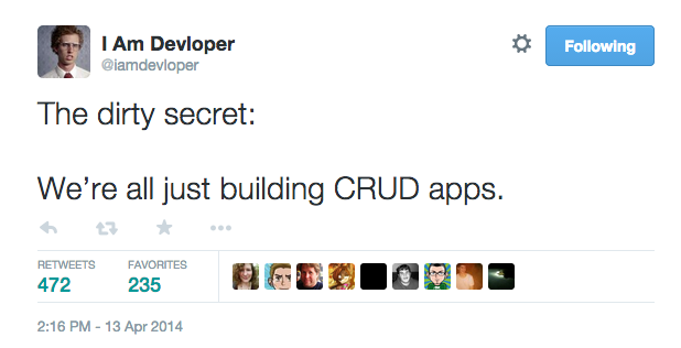 CRUD app truth https://twitter.com/iamdevloper/status/455409190505562112